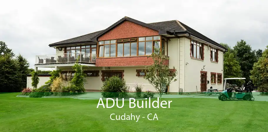 ADU Builder Cudahy - CA